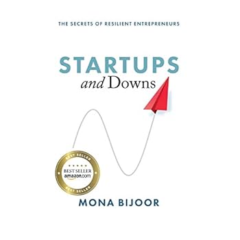 Startups and Downs: The Secrets of Resilient Entrepreneurs Startups and Downs: The Secrets of Resilient Entrepreneurs