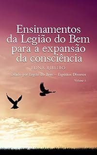 Livro Ensinamentos da Legião do Bem para a expansão da consciência : Ditado por Legião do Bem – Espíritos Diversos