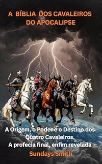 Livro A BÍBLIA DOS CAVALEIROS DO APOCALIPSE - Completo: A Origem, o Poder e o Destino dos Quatro Cavaleiros