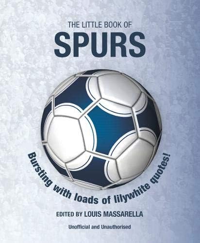 The Little Book of Spurs: Over 170 Lilywhite quotes (Little Book of Soccer)
