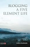 Blogging a Five Element Life (Five Element Acupuncture) by Nora Franglen