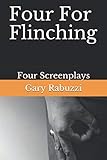 Four For Flinching: Four Screenplays by 