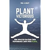 Plant Victorious: How Athletes Can Push Their Performance Limits With Plants