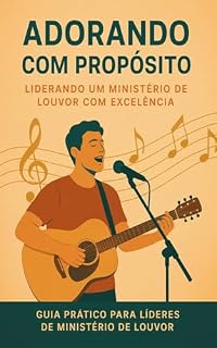 Livro Adorando com propósito: Liderando e participando do Ministério de Louvor com Excelência