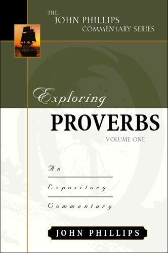 Exploring Proverbs, Volume 1 (John Phillips Commentary Series)