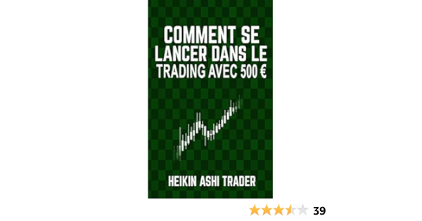 Amazon Com Comment Se Lancer Dans Le Trading Avec 500 Euro French Edition 9781540357182 Ashi Trader Heikin Books