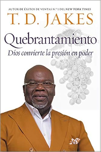 Quebrantamiento: Cuando Dios convierte la presión en poder (Spanish Edition), by T. D. Jakes Quebrantamiento: Cuando Dios convierte la presión en poder (Spanish Edition), by T. D. Jakes