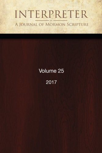 Interpreter: A Journal of Mormon Scripture, Volume 25 (2017)