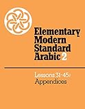 Elementary Modern Standard Arabic: Volume 2, Lessons 31-45; Appendices (Elementary Modern Standard Arabic, Lessons 31-45)