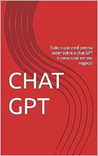Livro CHAT GPT: Tudo o que você precisa saber sobre o chat GPT e como usar em seu negócio
