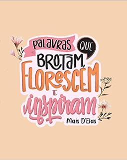 Livro Palavras que brotam, florescem e inspiram: Mais D´Elas