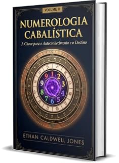 Livro Numerologia Cabalística : A Chave para o Autoconhecimento e o Destino II (Numerologia Cabalística A Chave para o Autoconhecimento e o Destino I, II e III Livro 2)