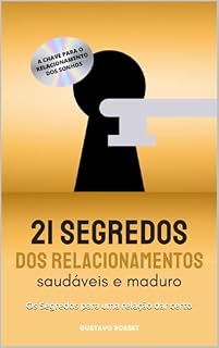 Livro 21 Segredos dos Relacionamentos Saudáveis e Maduros: Os Segredos para uma relação dar certo