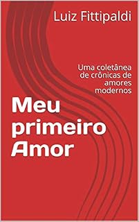 Livro Meu primeiro Amor : Uma coletânea de crônicas de amores modernos