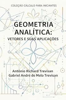 Livro Geometria Analítica para Iniciantes: vetores e suas aplicações (Cálculo para Iniciantes)