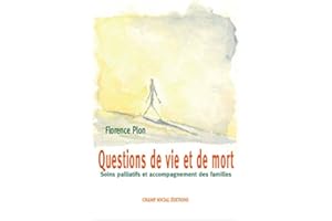 Questions de vie et de mort: Soins palliatifs et accompagnement des familles (French Edition)