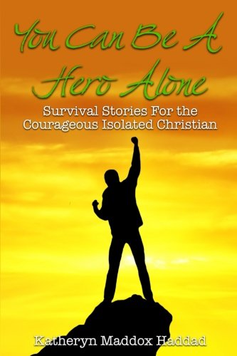 You Can Be A Hero Alone: Survival Stories for the Isolated Christian