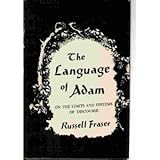 The Language of Adam : On the Limits and Systems of Discourse, Fraser, Russell A., 0231042566
