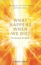 What Happens When We Die?: Our Journey in the Afterlife What Happens When We Die?: Our Journey in the Afterlife