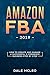 Amazon FBA 2019: How to Create and Manage a Successful E-Commerce Business Step by Step by DALE MCLEO