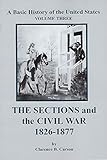 The Sections and the Civil War 1826-1877  Volume 3 of Basic History of the US