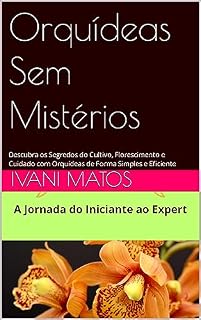 Livro Orquídeas Sem Mistérios: Descubra os Segredos do Cultivo, Florescimento e Cuidado com Orquídeas de Forma Simples e Eficiente