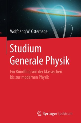 Studium Generale Physik: Ein Rundflug von der klassischen bis zur modernen Physik (German Edition)