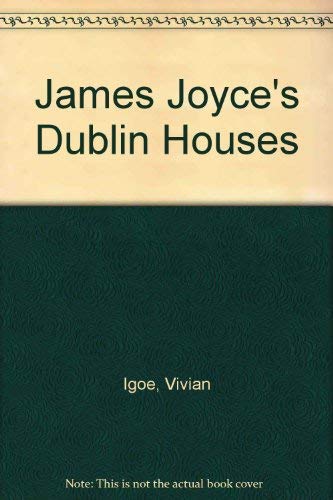 James Joyce's Dublin Houses by Vivian Igoe