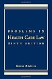 Problems in Health Care Law, Robert D. Miller, 0763745553