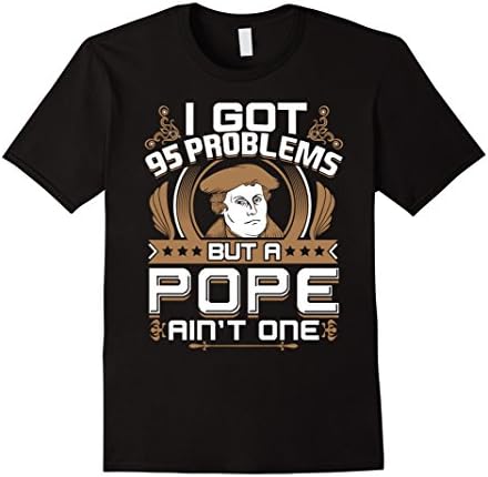 Men's I GOT 95 PROBLEMS BUT A POPE AIN'T ONE Protestant T-Shirt 3XL Black
