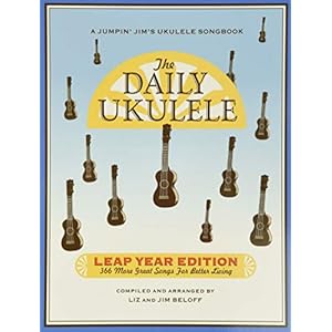 The Daily Ukulele: Leap Year Edition: 366 More Great Songs for Better Living: 366 More Songs for Better Living