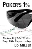 Poker's 1%: The One Big Secret That Keeps Elite Players On Top by Ed Miller