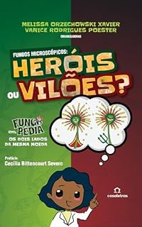 Livro Fungos Microscópicos: Heróis ou Vilões: Fungopédia em: os dois lados da mesma moeda