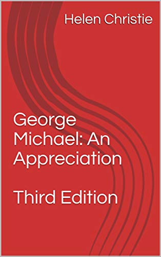 George Michael: An Appreciation Third Edition