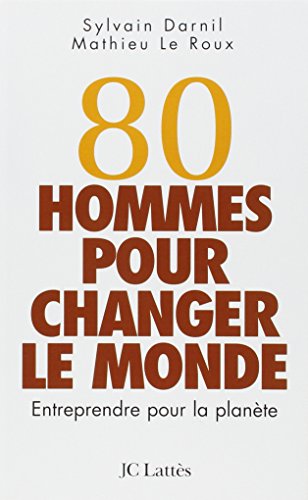 Download 80 hommes pour changer le monde : Entreprendre pour la planète