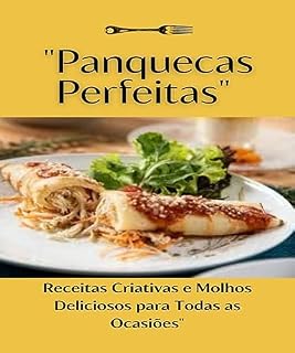 Livro Panquecas Perfeitas: Receitas Criativas e Molhos Deliciosos para Todas as Ocasiões