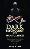 Dark Psychology and Manipulation: Advanced techniques for controlling and reading people, learn the secrets and how to use mind control, empath, NLP, brainwashing, and covert persuasion.