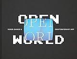Open World: Video Games and Contemporary Art by