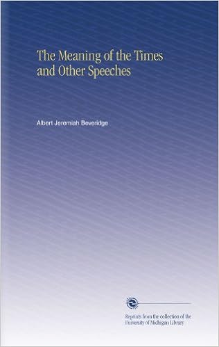 The Meaning Of The Times And Other Speeches Amazon Co Uk Beveridge Albert Jeremiah Books The Meaning Of The Times And Other Speeches Amazon Co Uk Beveridge Albert Jeremiah Books