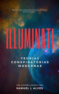Livro ILLUMINATE´ DESVENDANDO: ILLUMINATE TEORIAS MODERNAS CONSPIRATORIAS (PROSPERIDADE INVESTIMENTO Livro 3)