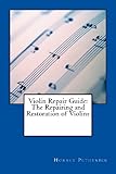 Violin Repair Guide: The Repairing and Restoration of Violins