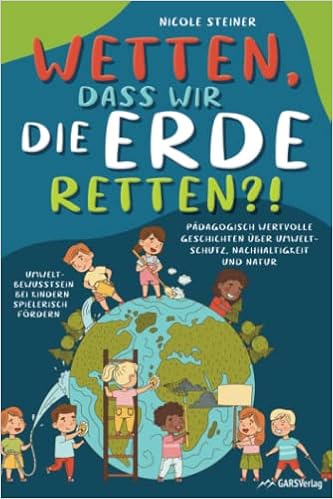 Bildung für nachhaltige Entwicklung: Umweltbewusstsein bei Kindern spielerisch fördern