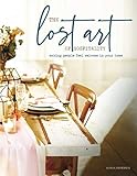 The Lost Art of Hospitality: Making People Feel Welcome in Your Home by Alisha D. Anderson