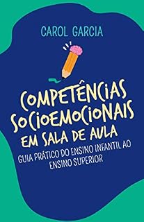 Livro Competências Socioemocionais em sala de aula: Guia prático do ensino infantil ao ensino superior