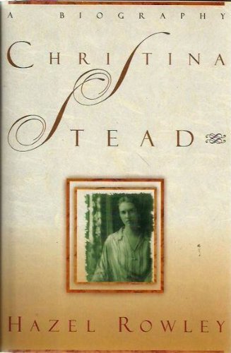 Christina Stead: A Biography by Hazel Rowley