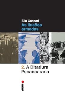 Livro A ditadura escancarada: As ilusões armadas (Coleção Ditadura)