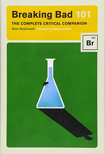 Breaking Bad 101: The Complete Critical Companion