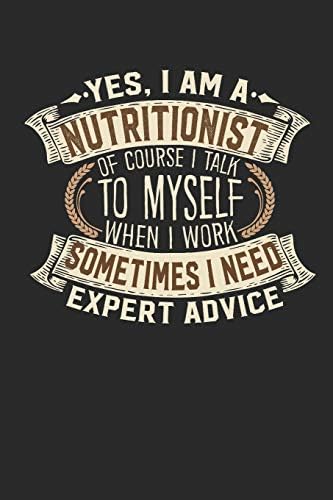 Yes, I am A Nutritionist Of Course I Talk To Myself When I Work Sometimes I Need Expert Advice: Nutritionist Notebook | Journal | Handlettering | ... I Nutritionist Journals I Nutritionist Gifts Paperback โ January 29, 2019