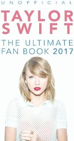Taylor Swift: The Ultimate Taylor Swift Fan Book 2017: Taylor Swift Facts, Quiz and Quotes: Volume 2 (Taylor Swift Books)