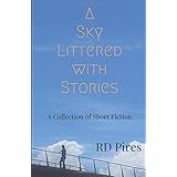 A Sky Littered with Stories: a collection of short fiction